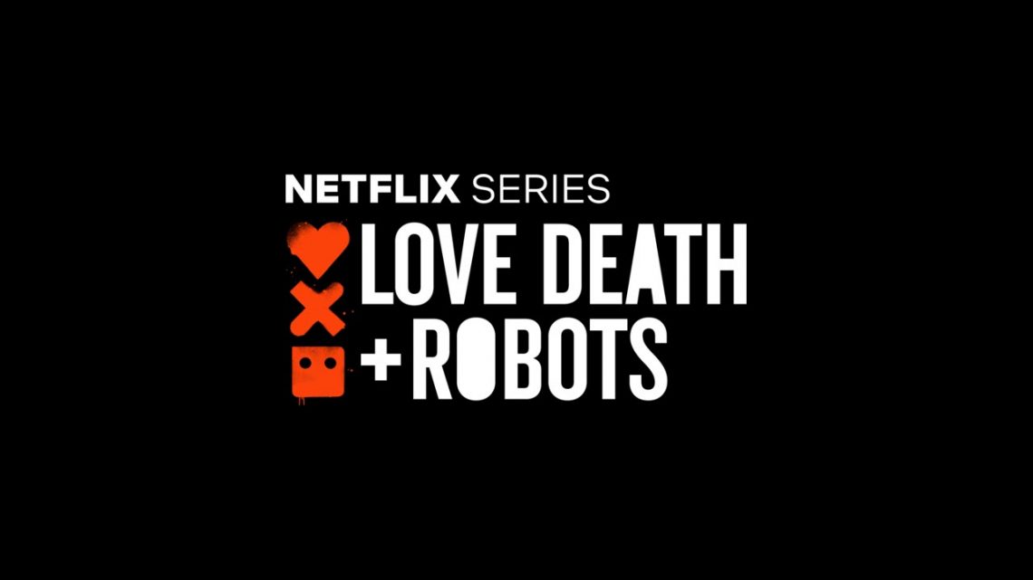 La recensione di “Love death & robots”, la nuova serie Sci-Fi targata Netflix La recensione di “Love death & robots”, la nuova serie Sci-Fi targata Netflix