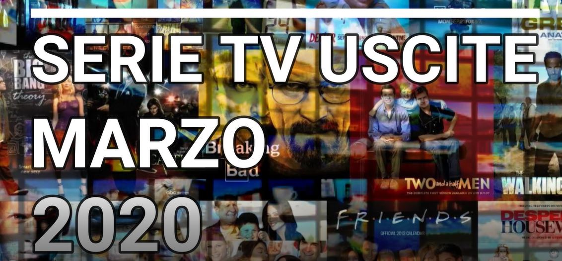 Le principali serie Tv in uscita a Marzo 2020 – VIDEO