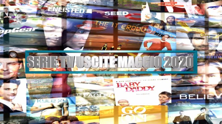 Le principali serie Tv in uscita a Maggio 2020 – VIDEO