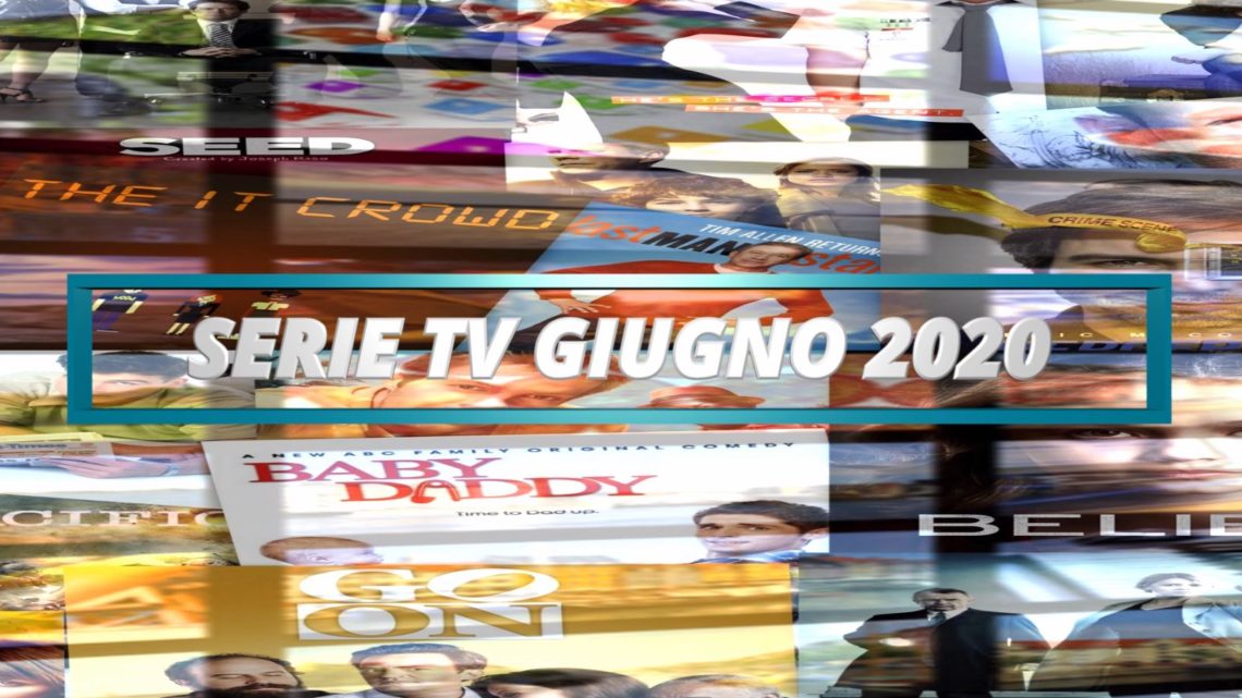 Le principali serie Tv in uscita a Giugno 2020 – VIDEO