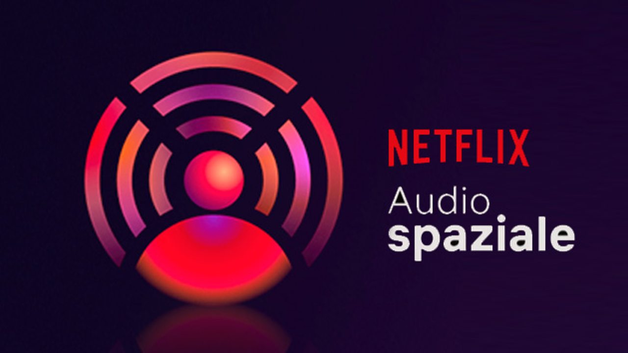 Audio spaziale: la nuova funzione Netflix per guardare i contenuti | Cos’è e come funziona?